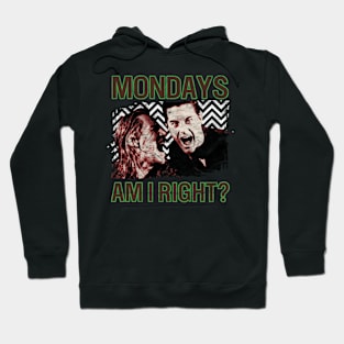 Mondays, Am I Right? Hoodie